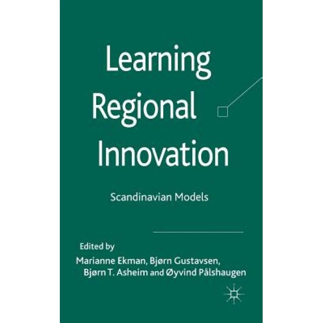 Learning Regional Innovation: Scandinavian Models - Marianne Ekman (Editor)