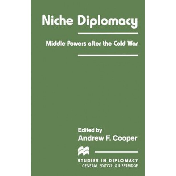 Niche Diplomacy: Middle Powers After the Cold War, Andrew F., Professor Cooper (Editor)