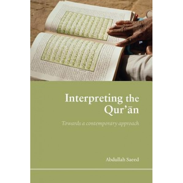 Interpreting the Qur'an: Towards a Contemporary Approach, Saeed Abdullah (Author)