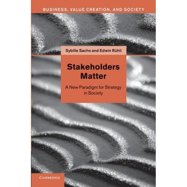 Stakeholders Matter: A New Paradigm for Strategy in Society - Sybille Sachs (Author)