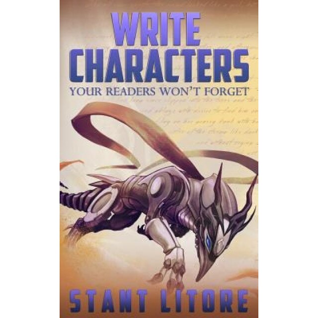 Write Characters Your Readers Won't Forget: A Toolkit for Emerging Writers, Stant Litore (Author)