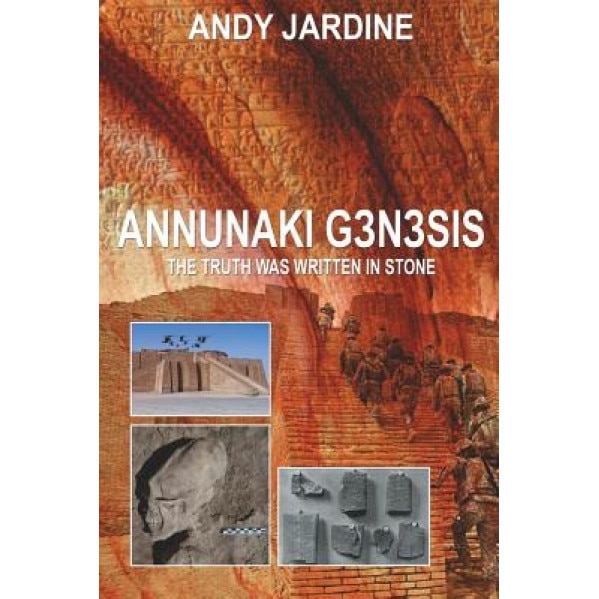Annunaki Genesis: The Truth Was Written in Stone, Andy Jardine (Author)