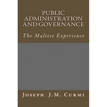 Public Administration and Governance: The Maltese Experience, Joseph J. M. Curmi (Author) Public Administration and Governance: The Maltese Experience, Joseph J. M. Curmi (Author)