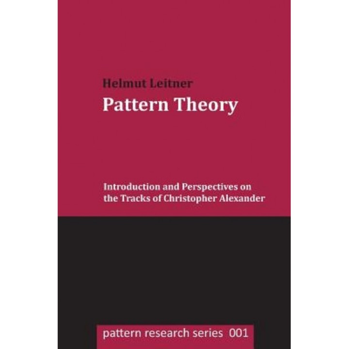 Pattern Theory: Introduction and Perspectives on the Tracks of Christopher Alexander, Helmut Leitner (Author)