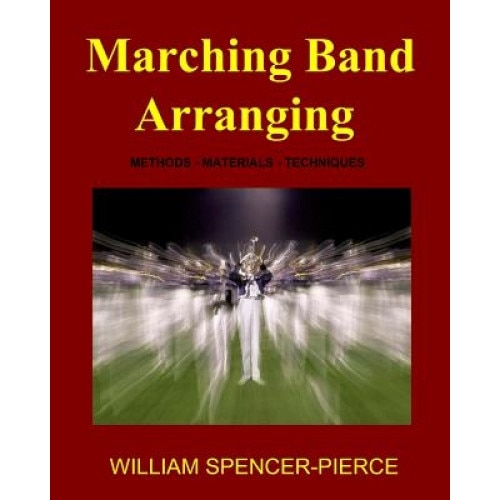 Marching Band Arranging, William Spencer-Pierce (Author)