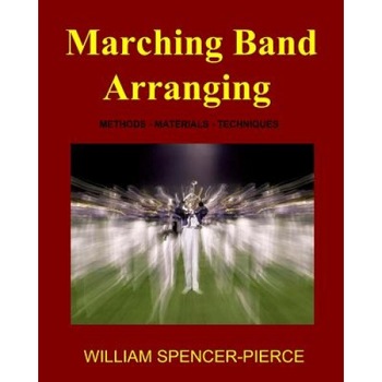 Marching Band Arranging, William Spencer-Pierce (Author) Marching Band Arranging, William Spencer-Pierce (Author)