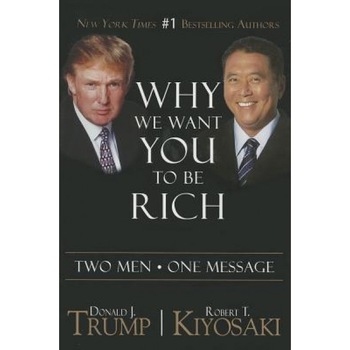Why We Want You to Be Rich: Two Men, One Message - Donald J. Trump (Author) Why We Want You to Be Rich: Two Men, One Message - Donald J. Trump (Author)
