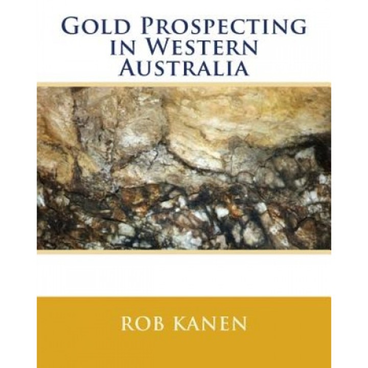Gold Prospecting in Western Australia, Rob Kanen (Author)