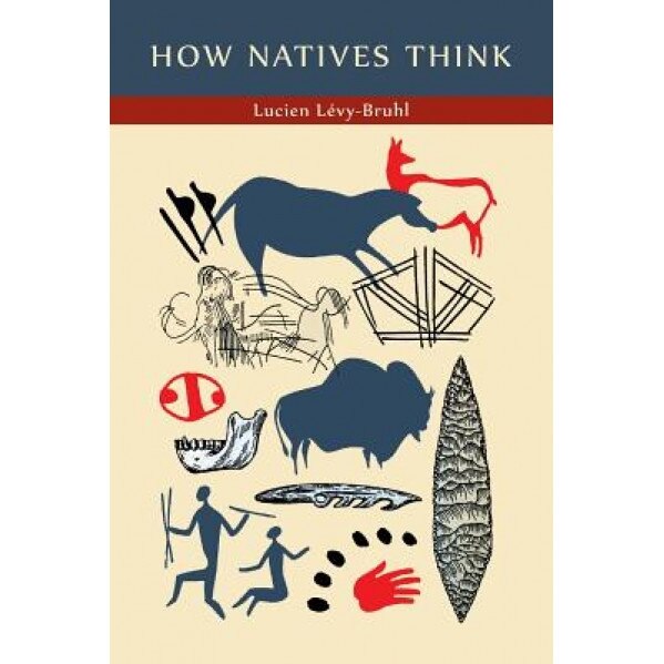 How Natives Think - Lucien Levy-Bruhl (Author)