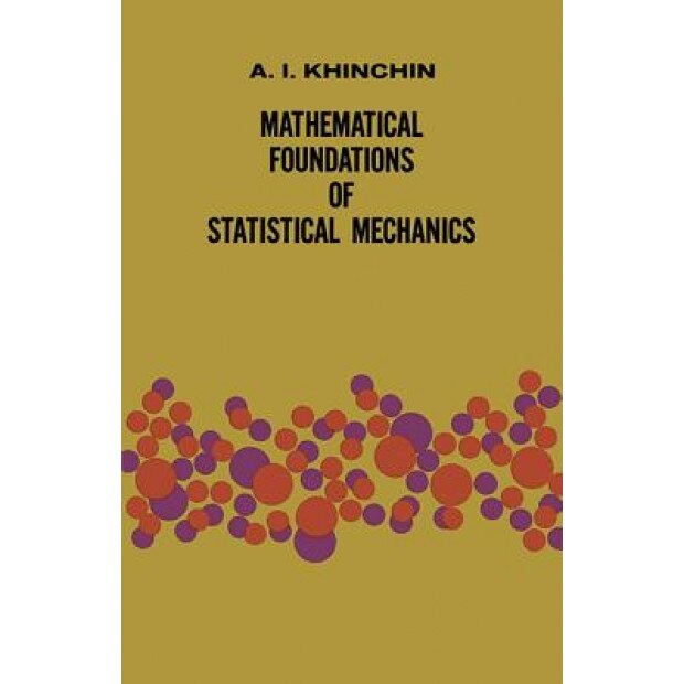 Mathematical Foundations of Statistical Mechanics, Alexander I. Khinchin