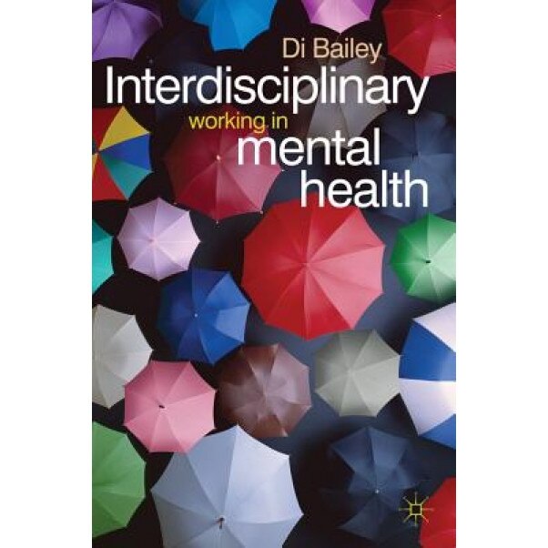 Interdisciplinary Working in Mental Health, Di Bailey (Author)