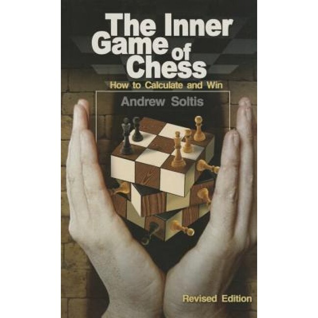 The Inner Game of Chess: How to Calculate and Win, Andrew Soltis (Author)