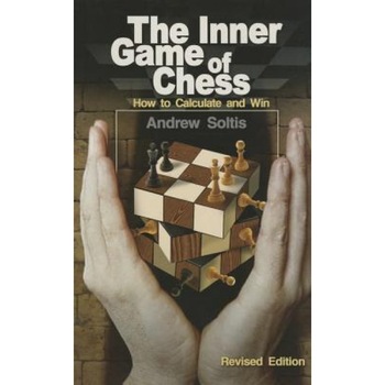 The Inner Game of Chess: How to Calculate and Win, Andrew Soltis (Author) The Inner Game of Chess: How to Calculate and Win, Andrew Soltis (Author)