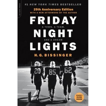 Friday Night Lights: A Town, a Team, and a Dream, H. G. Bissinger (Author) Friday Night Lights: A Town, a Team, and a Dream, H. G. Bissinger (Author)
