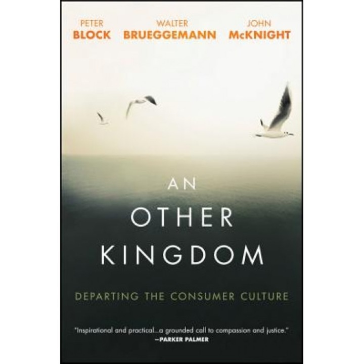An Other Kingdom: Departing the Consumer Culture, Wiley (Author)