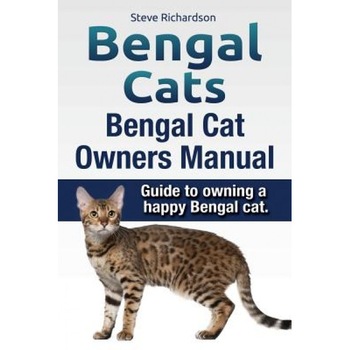 Bengal Cats. Bengal Cat Owners Manual. Guide to Owning a Happy Bengal Cat., Steve Richardson (Author) Bengal Cats. Bengal Cat Owners Manual. Guide to Owning a Happy Bengal Cat., Steve Richardson (Author)