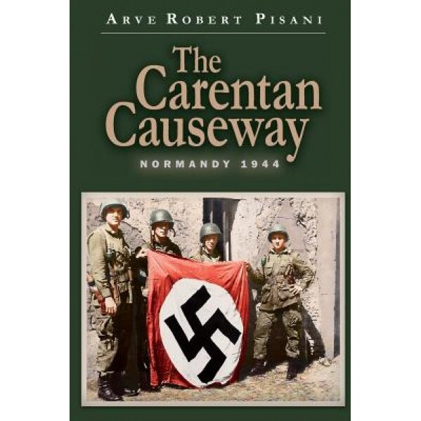 The Carentan Causeway: Normandy 1944, Arve Robert Pisani (Author)
