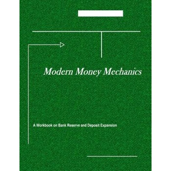 Modern Money Mechanics: A Workbook on the Bank Reserves and Deposit Expansion - Federal Reserve Bank of Chicago (Author) Modern Money Mechanics: A Workbook on the Bank Reserves and Deposit Expansion - Federal Reserve Bank of Chicago (Author)