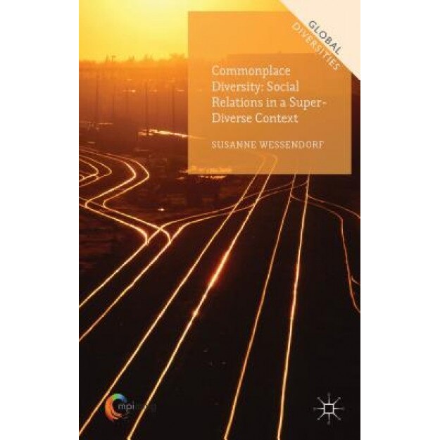 Commonplace Diversity: Social Relations in a Super-Diverse Context, Susanne Wessendorf (Author)