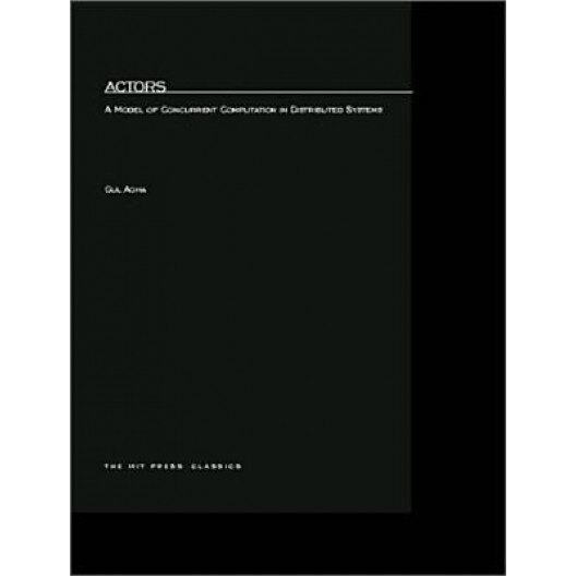 Actors: A Model of Concurrent Computation in Distributed Systems - Gul Agha (Author)