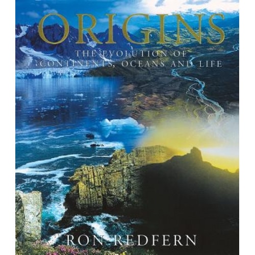 Origins: The Evolution of Continents, Oceans, and Life, Ron Redfern