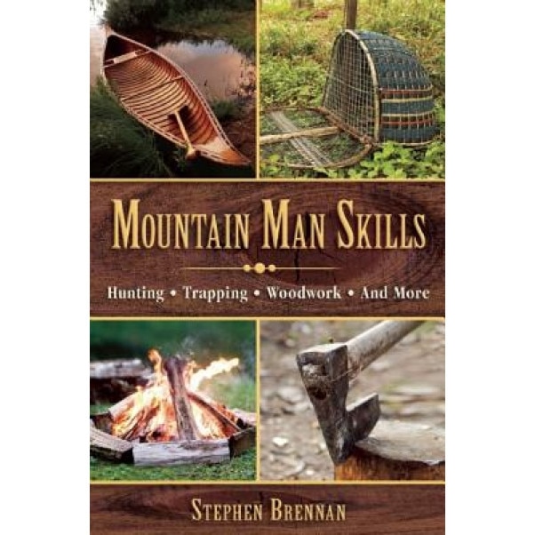 Mountain Man Skills: Hunting, Trapping, Woodwork, and More, Stephen Brennan (Author)