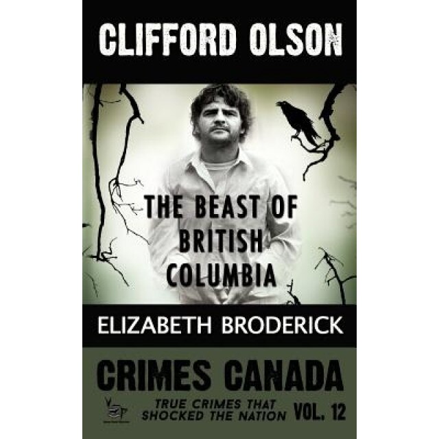 Clifford Olson: The Beast of British Columbia, Elizabeth Broderick (Author)