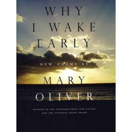 Why I Wake Early: New Poems, Mary Oliver