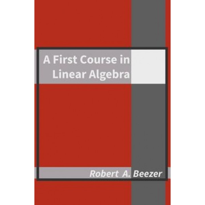 A First Course in Linear Algebra, Robert A. Beezer (Author)