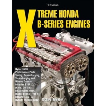 Xtreme Honda B-Series Engines: Dyno-Tested Performance Parts, Tuning, Supercharging, Turbocharging and Nitrous Oxide--Includes B16A1/2/3 (Civic, Del, Richard Holdener Xtreme Honda B-Series Engines: Dyno-Tested Performance Parts, Tuning, Supercharging, Turbocharging and Nitrous Oxide--Includes B16A1/2/3 (Civic, Del, Richard Holdener