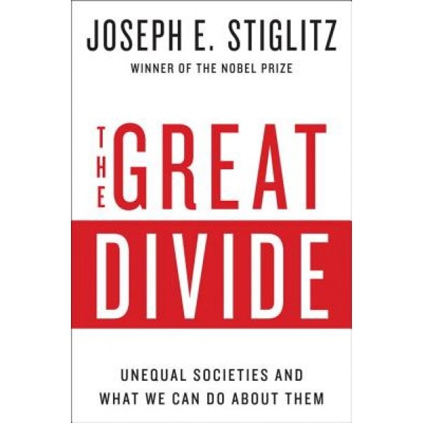 The Great Divide: Unequal Societies and What We Can Do about Them, Joseph E. Stiglitz (Author)