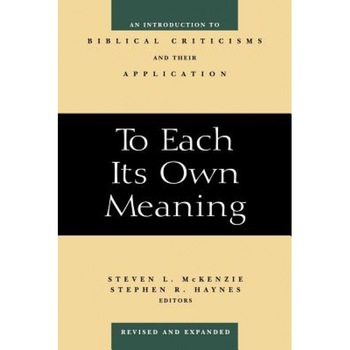 To Each Its Own Meaning, Revised and Expanded: An Introduction to Biblical Criticisms and Their Application, To Each Its Own Meaning, Revised and Expanded: An Introduction to Biblical Criticisms and Their Application,