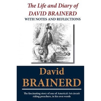The Life and Diary of David Brainerd: With Notes and Reflections, David Brainerd (Author) The Life and Diary of David Brainerd: With Notes and Reflections, David Brainerd (Author)