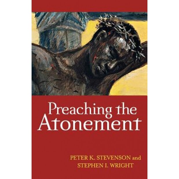 Preaching the Atonement, Peter K. Stevenson (Author)