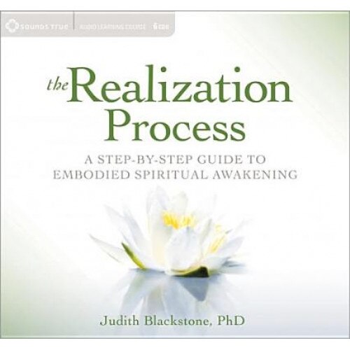 The Realization Process: A Step-By-Step Guide to Embodied Spiritual Awakening, Judith Blackstone (Author)
