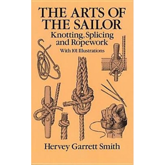 The Arts of the Sailor: Knotting, Splicing and Ropework, Hervey Garrett Smith