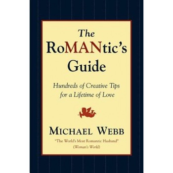 The Romantic's Guide: Hundreds of Creative Tips for a Lifetime of Love, Michael Webb The Romantic's Guide: Hundreds of Creative Tips for a Lifetime of Love, Michael Webb