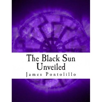 The Black Sun Unveiled: Genesis and Development of a Modern National Socialist Mythos - James Pontolillo (Author) The Black Sun Unveiled: Genesis and Development of a Modern National Socialist Mythos - James Pontolillo (Author)