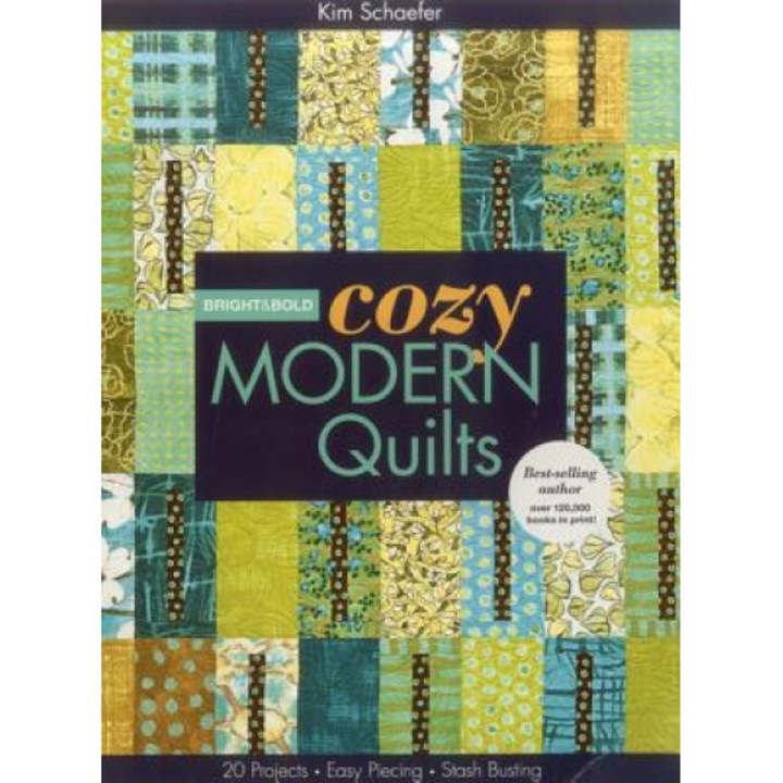 Bright & Bold Cozy Modern Quilts: 20 Projects Easy Piecing Stash Busting, Kim Schaefer (Author)