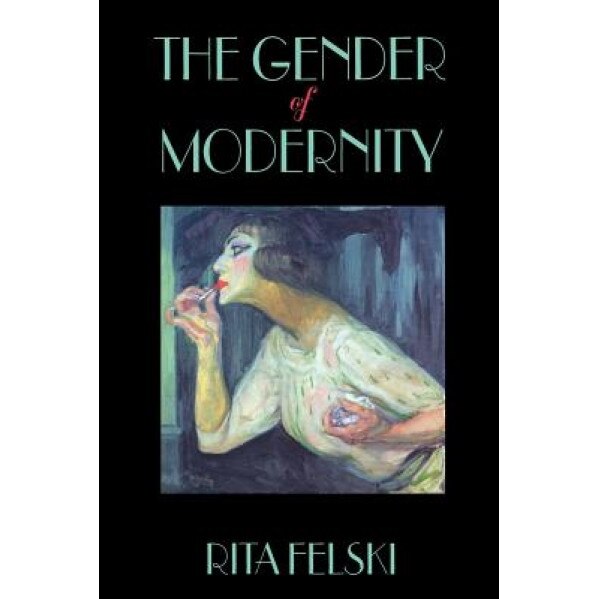 The Gender of Modernity, Rita Felski (Author)
