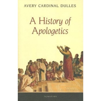 A History of Apologetics, Avery Cardinal Dulles A History of Apologetics, Avery Cardinal Dulles