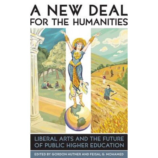 New Deal for the Humanities: Liberal Arts and the Future of Public Higher Education, Gordon Hutner (Editor)