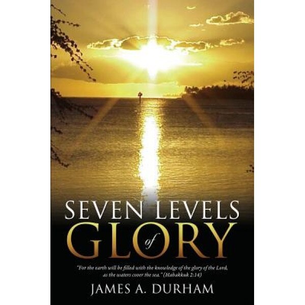 Seven Levels of Glory, James A. Durham (Author)