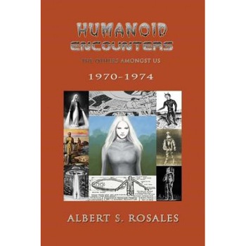 Humanoid Encounters 1970-1974: The Others Amongst Us - Albert S. Rosales (Author) Humanoid Encounters 1970-1974: The Others Amongst Us - Albert S. Rosales (Author)