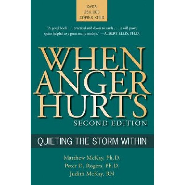When Anger Hurts: Quieting the Storm Within, Matthew McKay, Peter D. Rogers, Judith McKay