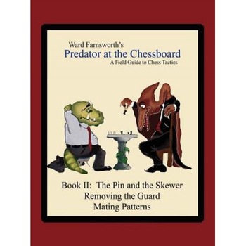 Predator at the Chessboard: A Field Guide to Chess Tactics (Book II), Ward Farnsworth (Author) Predator at the Chessboard: A Field Guide to Chess Tactics (Book II), Ward Farnsworth (Author)