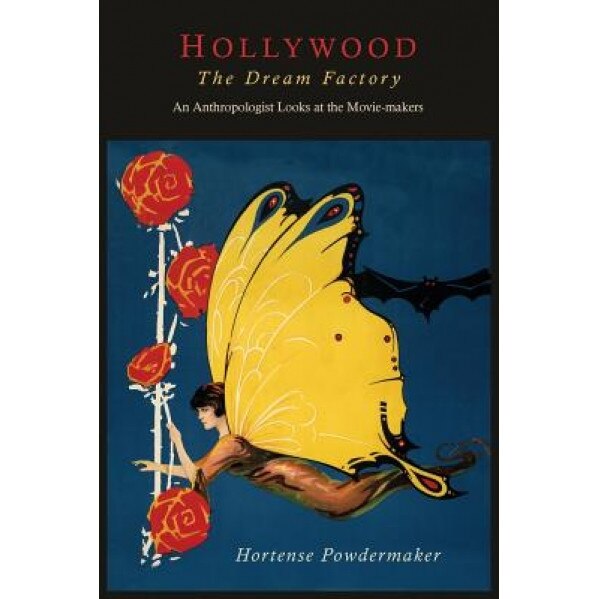Hollywood, the Dream Factory: An Anthropologist Looks at the Movie-Makers, Hortense Powdermaker (Author)