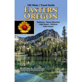 100 Hikes / Travel Guide: Eastern Oregon, William L. Sullivan (Author) 100 Hikes / Travel Guide: Eastern Oregon, William L. Sullivan (Author)