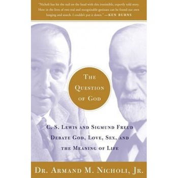 The Question of God: C.S. Lewis and Sigmund Freud Debate God, Love, Sex, and the Meaning of Life, Armand M., Jr. Nicholi The Question of God: C.S. Lewis and Sigmund Freud Debate God, Love, Sex, and the Meaning of Life, Armand M., Jr. Nicholi