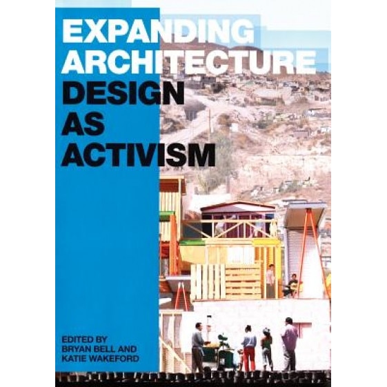 Expanding Architecture: Design as Activism,